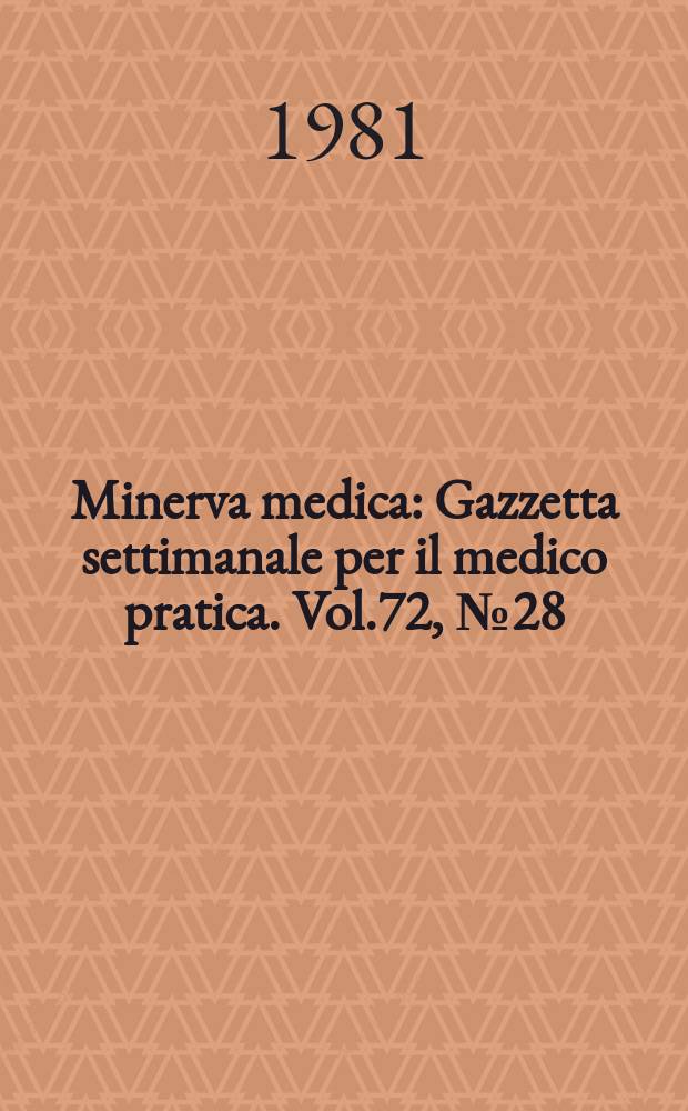 Minerva medica : Gazzetta settimanale per il medico pratica. Vol.72, №28