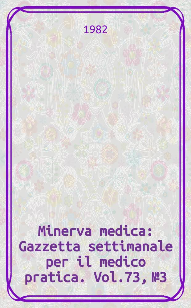 Minerva medica : Gazzetta settimanale per il medico pratica. Vol.73, №3