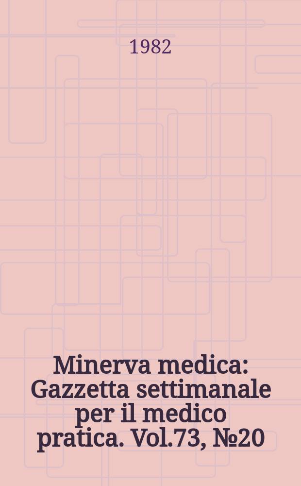 Minerva medica : Gazzetta settimanale per il medico pratica. Vol.73, №20