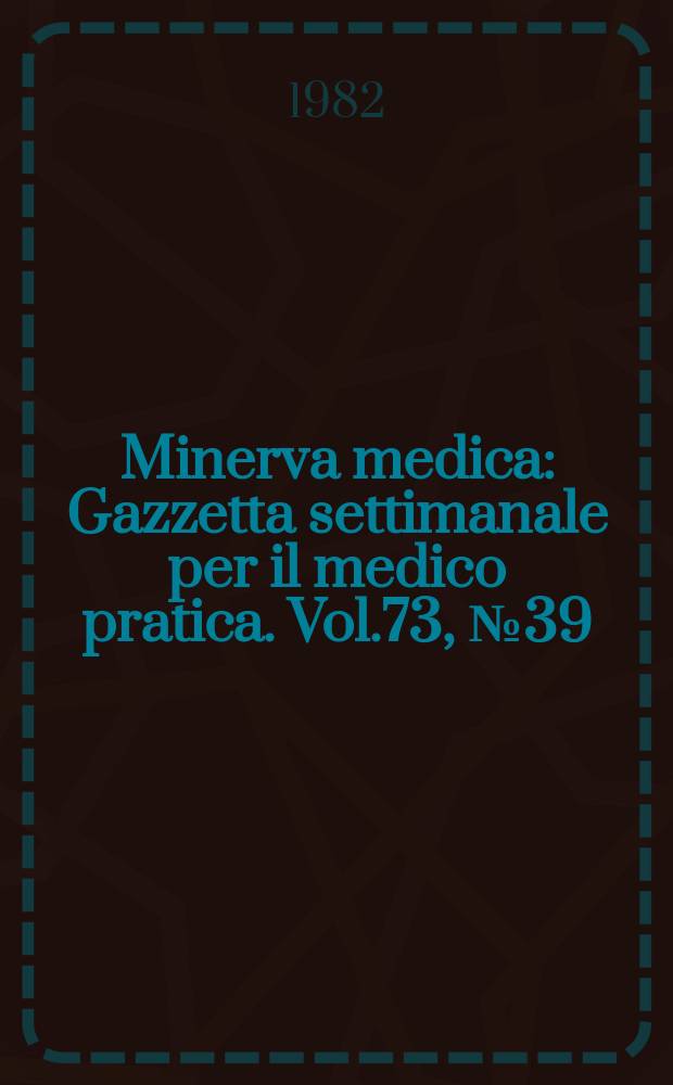 Minerva medica : Gazzetta settimanale per il medico pratica. Vol.73, №39