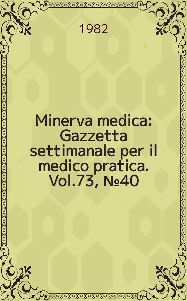 Minerva medica : Gazzetta settimanale per il medico pratica. Vol.73, №40