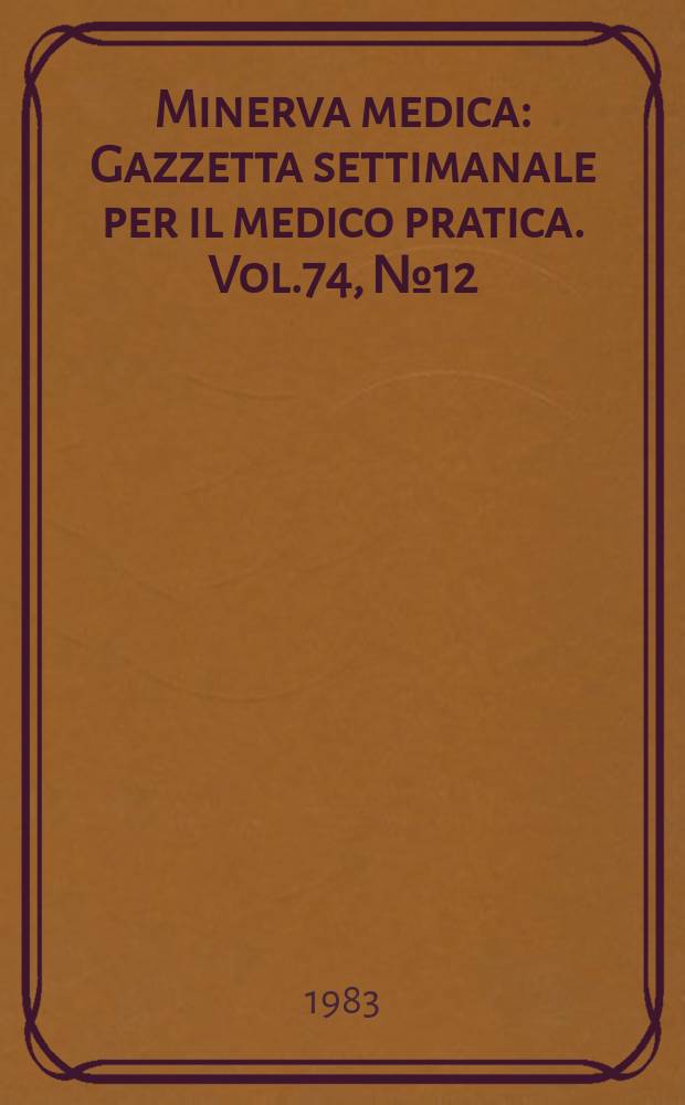 Minerva medica : Gazzetta settimanale per il medico pratica. Vol.74, №12