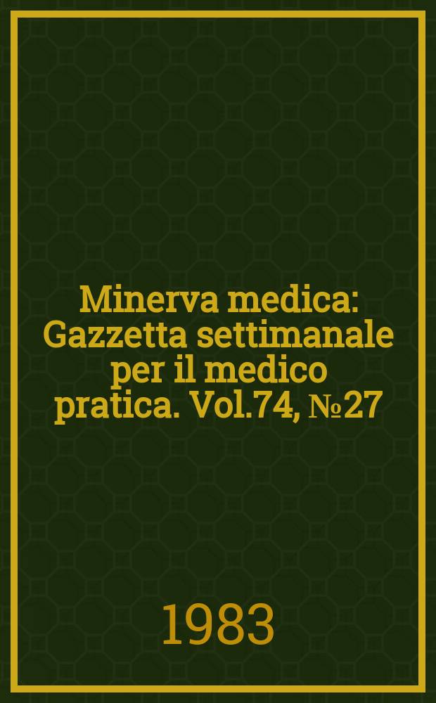 Minerva medica : Gazzetta settimanale per il medico pratica. Vol.74, №27
