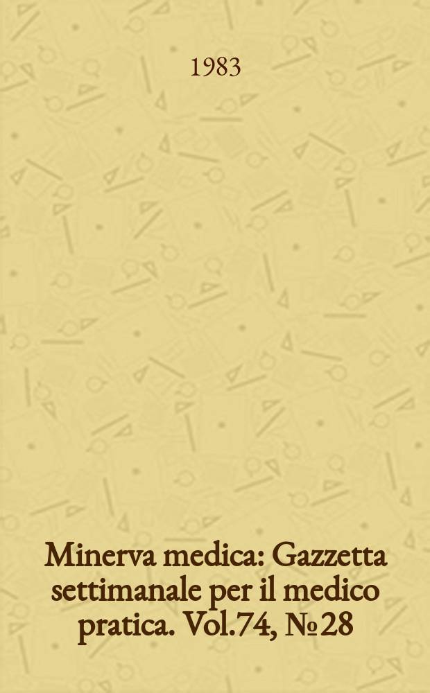 Minerva medica : Gazzetta settimanale per il medico pratica. Vol.74, №28