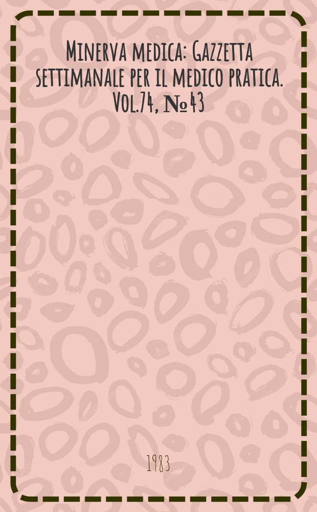 Minerva medica : Gazzetta settimanale per il medico pratica. Vol.74, №43