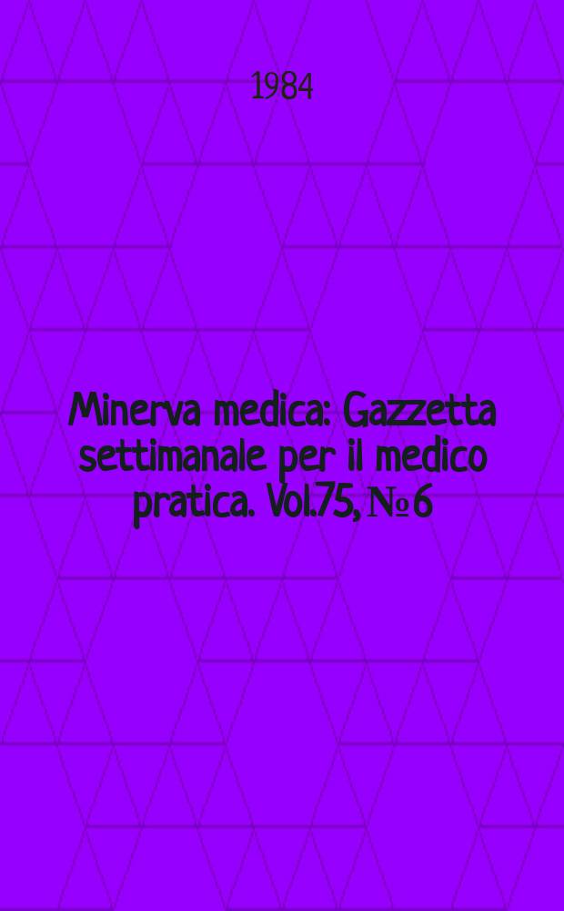 Minerva medica : Gazzetta settimanale per il medico pratica. Vol.75, №6