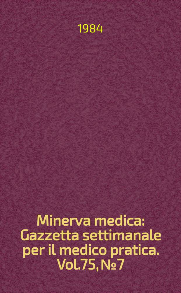 Minerva medica : Gazzetta settimanale per il medico pratica. Vol.75, №7