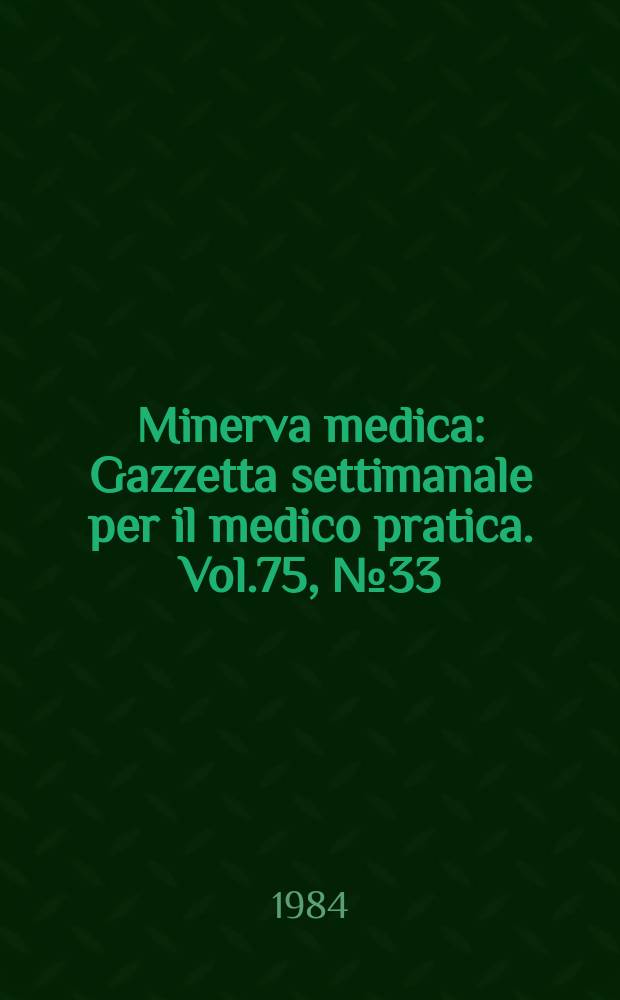Minerva medica : Gazzetta settimanale per il medico pratica. Vol.75, №33