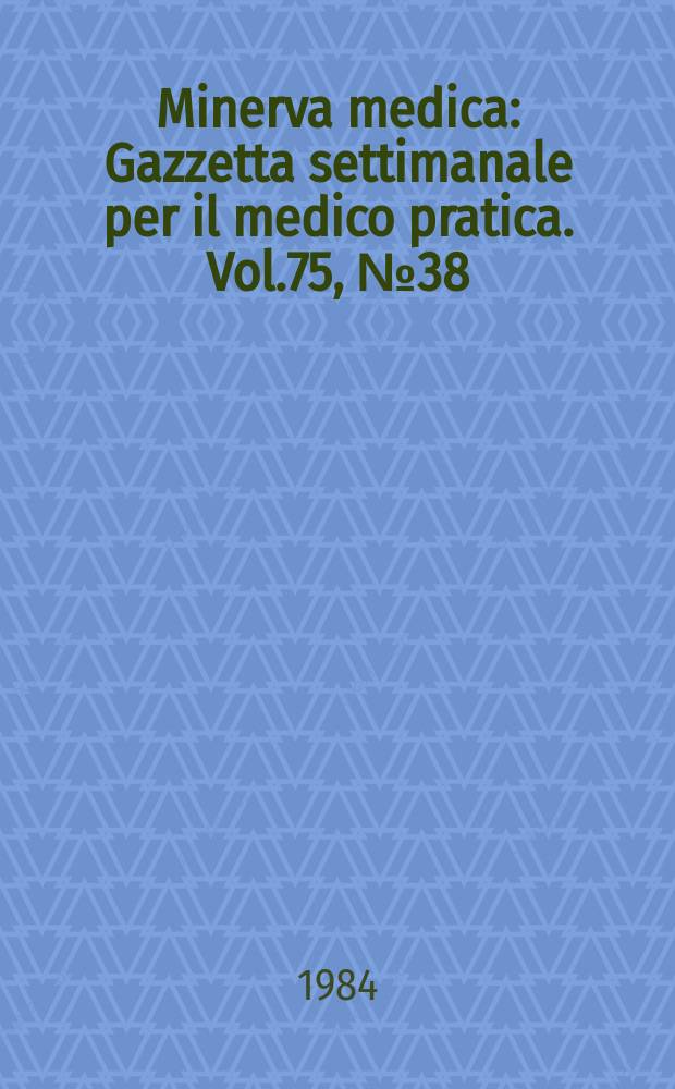 Minerva medica : Gazzetta settimanale per il medico pratica. Vol.75, №38