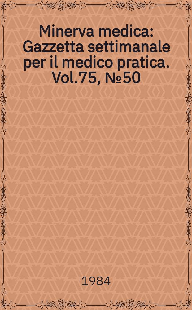 Minerva medica : Gazzetta settimanale per il medico pratica. Vol.75, №50