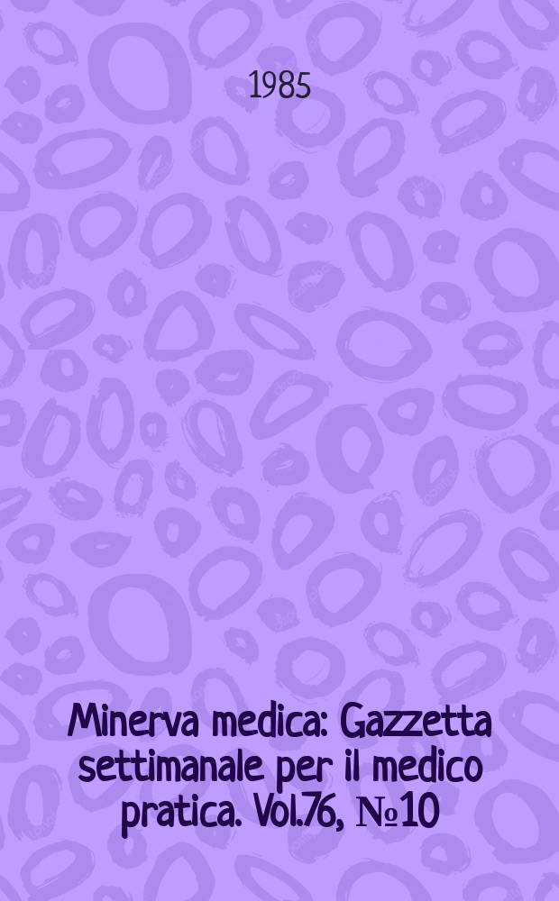 Minerva medica : Gazzetta settimanale per il medico pratica. Vol.76, №10