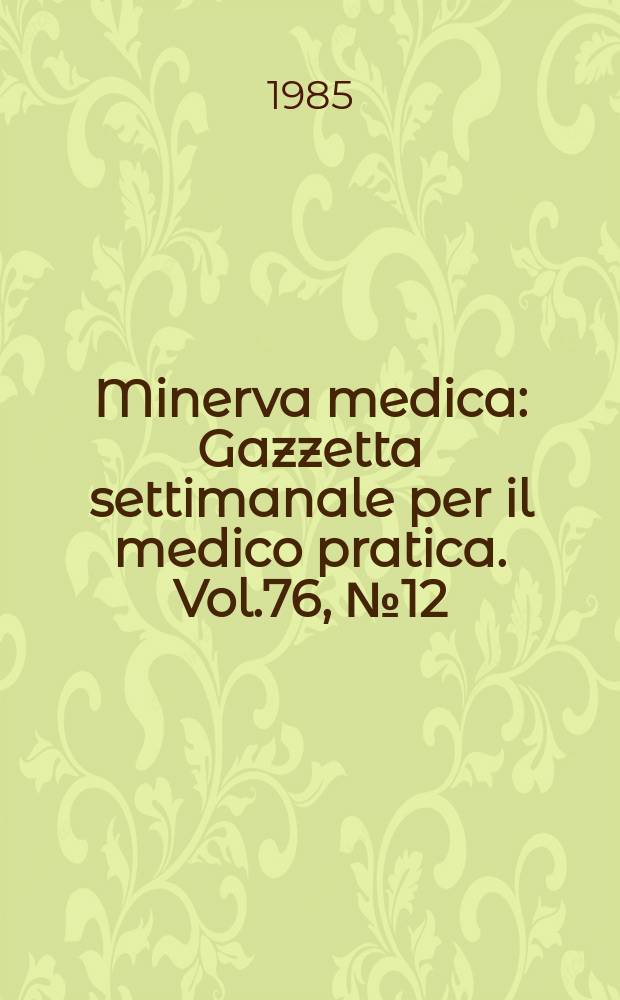 Minerva medica : Gazzetta settimanale per il medico pratica. Vol.76, №12