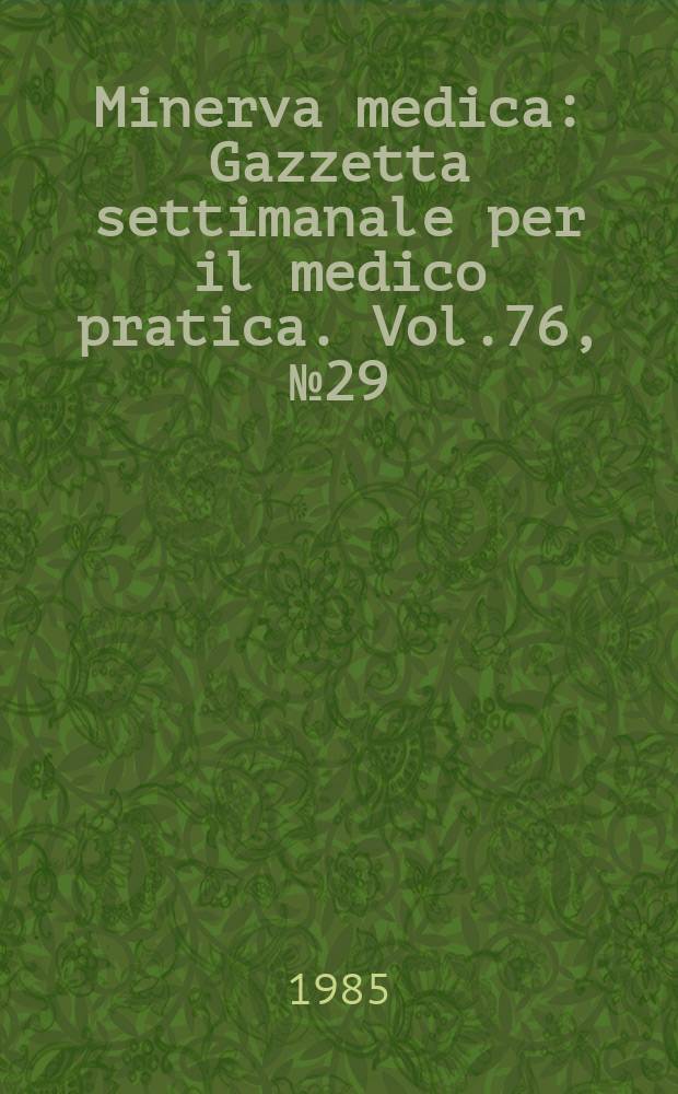 Minerva medica : Gazzetta settimanale per il medico pratica. Vol.76, №29