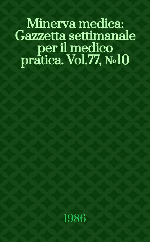 Minerva medica : Gazzetta settimanale per il medico pratica. Vol.77, №10