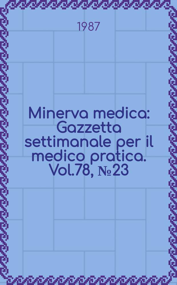 Minerva medica : Gazzetta settimanale per il medico pratica. Vol.78, №23