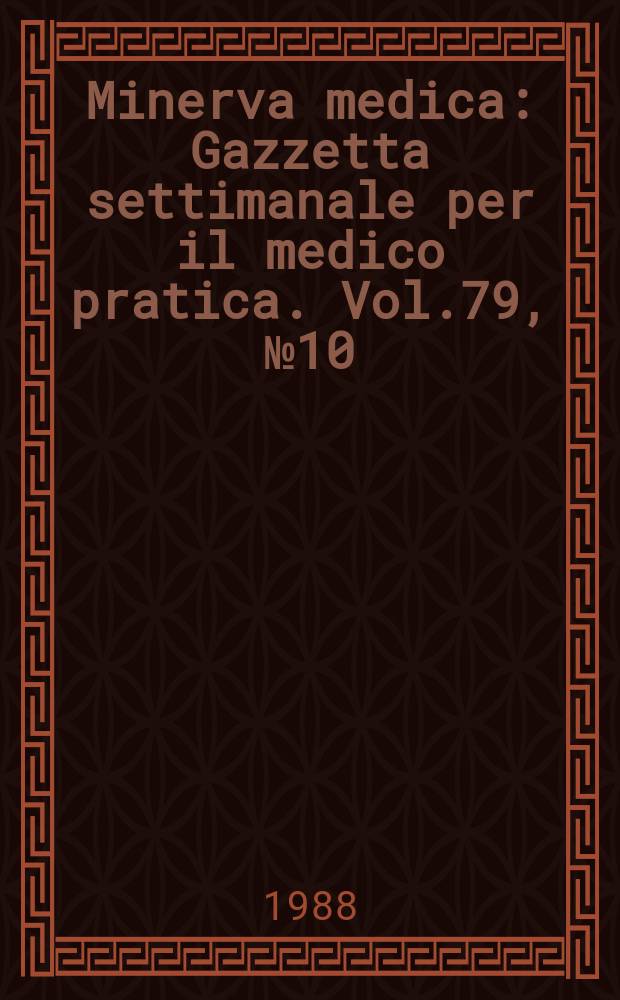 Minerva medica : Gazzetta settimanale per il medico pratica. Vol.79, №10