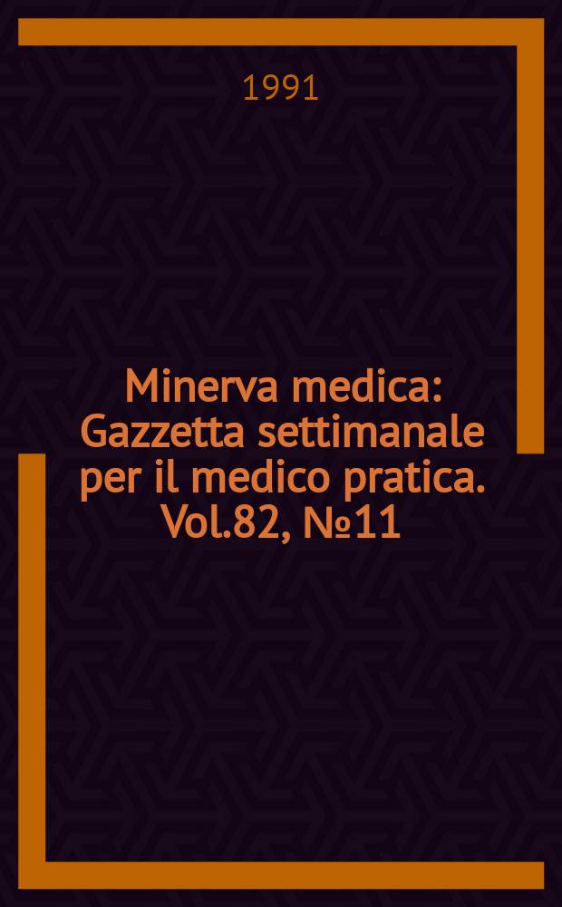 Minerva medica : Gazzetta settimanale per il medico pratica. Vol.82, №11