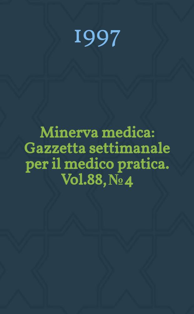 Minerva medica : Gazzetta settimanale per il medico pratica. Vol.88, №4