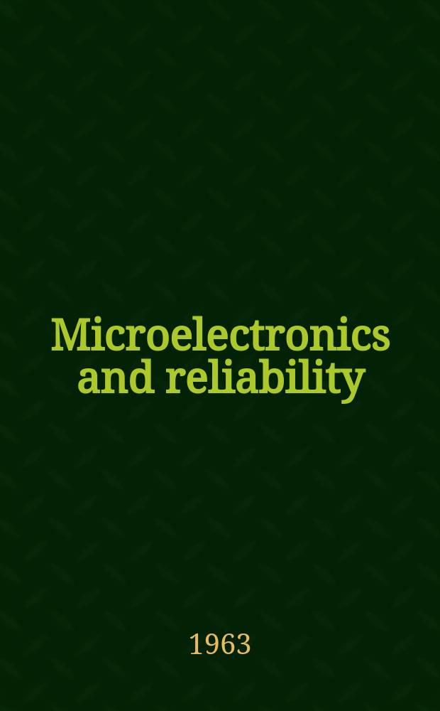 Microelectronics and reliability : An international journal. Vol.2, №[1](January/March)