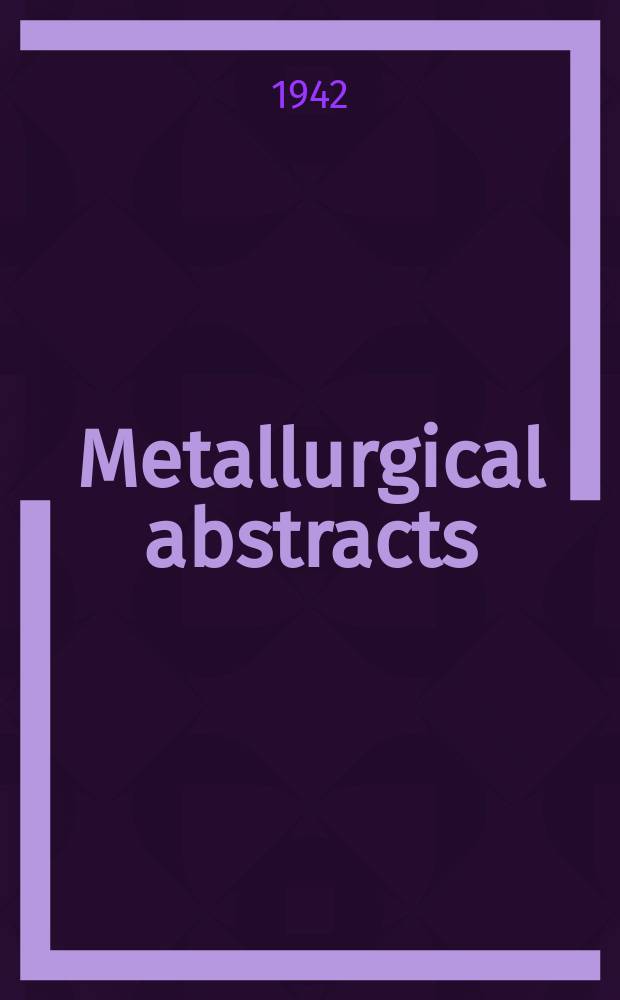 Metallurgical abstracts : (General and non-ferrous). Vol.9, P.6