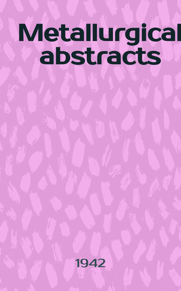 Metallurgical abstracts : (General and non-ferrous). Vol.9, P.10