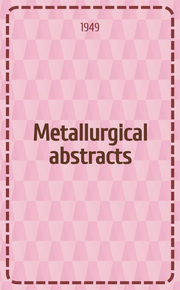 Metallurgical abstracts : (General and non-ferrous). Vol.16, P.10