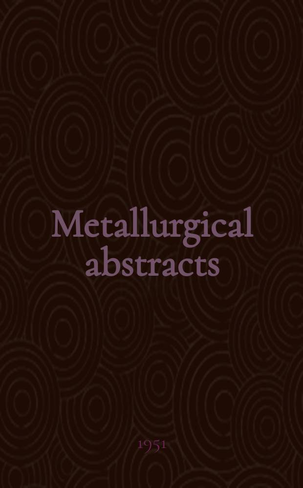 Metallurgical abstracts : (General and non-ferrous). Vol.18, P.7