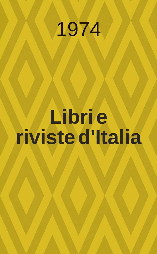 Libri e riviste d'Italia : Rassegna bibliografica mensile. Anno26 1974, №294