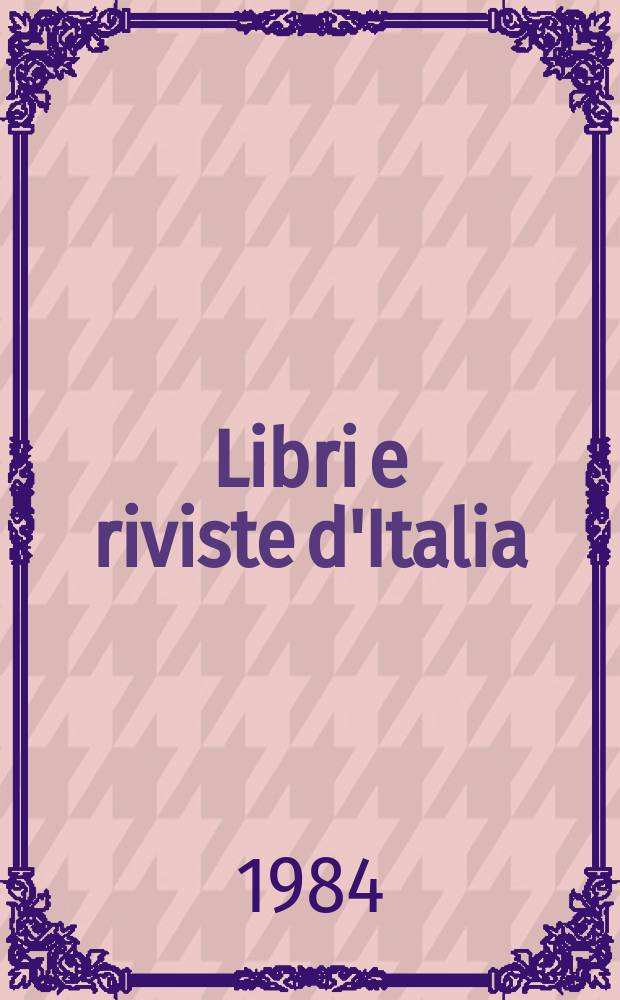 Libri e riviste d'Italia : Rassegna bibliografica mensile. A.36 1984, №413