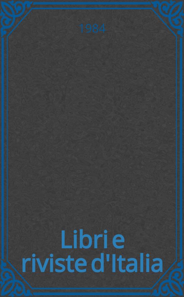 Libri e riviste d'Italia : Rassegna bibliografica mensile. A.36 1984, №414