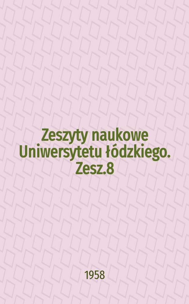 Zeszyty naukowe Uniwersytetu łódzkiego. Zesz.8