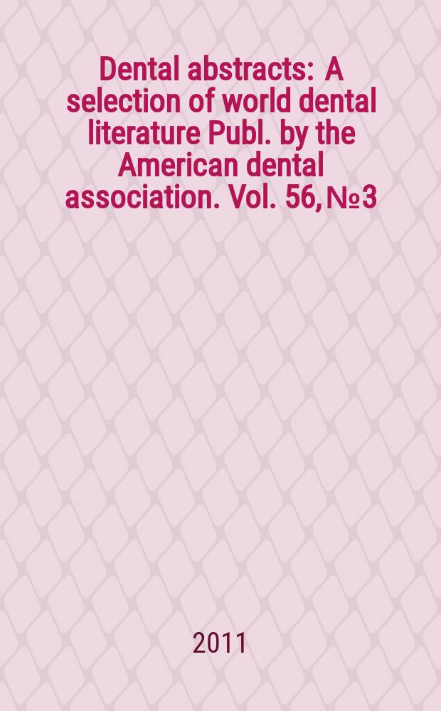 Dental abstracts : A selection of world dental literature Publ. by the American dental association. Vol. 56, № 3