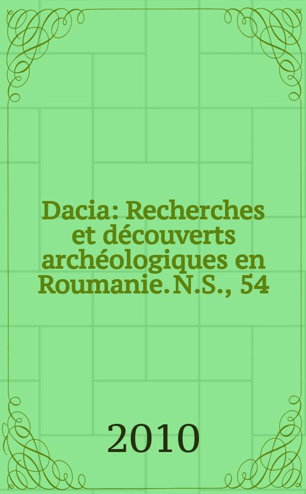 Dacia : Recherches et découverts archéologiques en Roumanie. N.S., 54