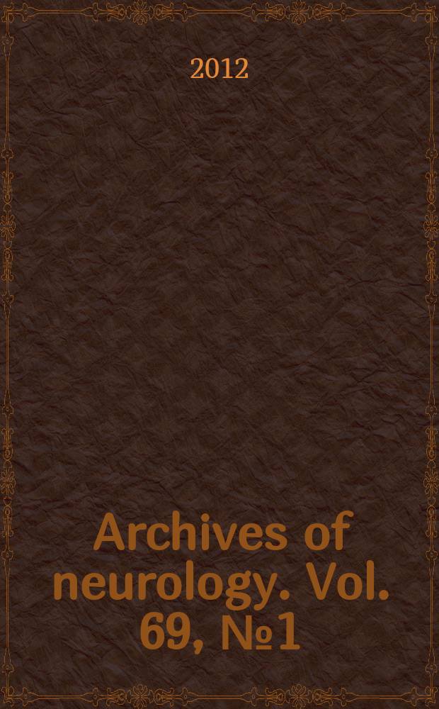 Archives of neurology. Vol. 69, № 1 = Архивы неврологии
