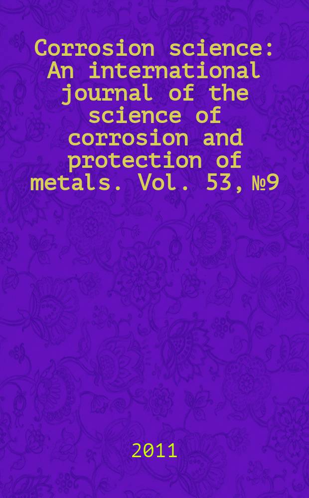 Corrosion science : An international journal of the science of corrosion and protection of metals. Vol. 53, № 9