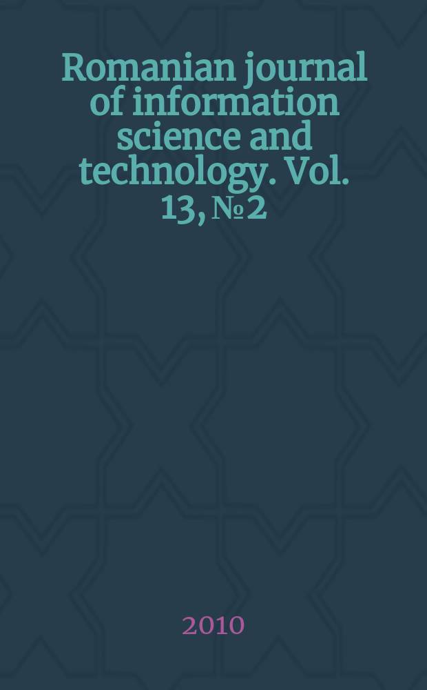Romanian journal of information science and technology. Vol. 13, № 2