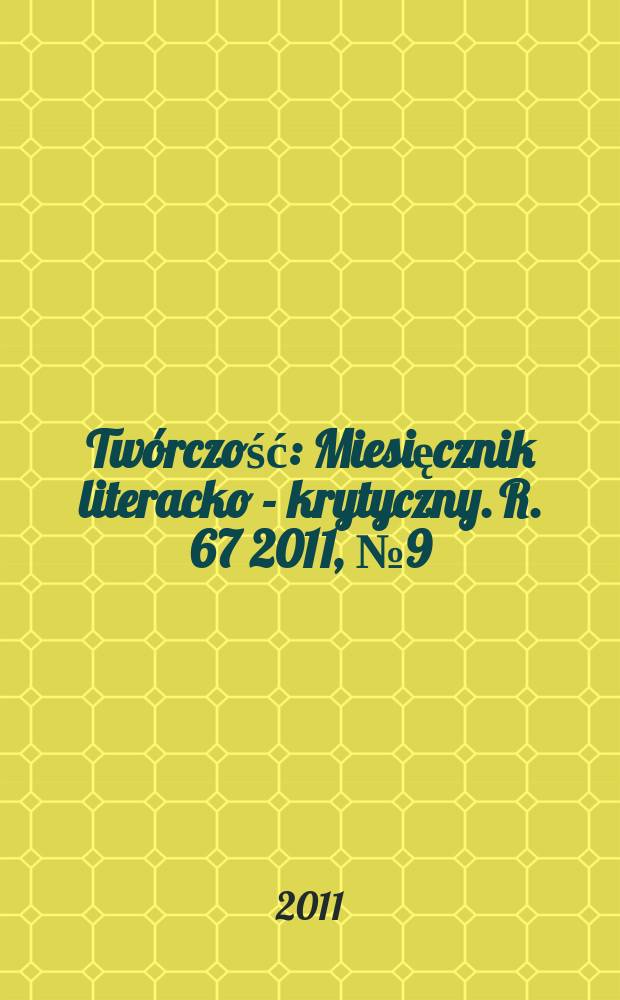 Twórczość : Miesięcznik literacko - krytyczny. R. 67 2011, № 9 (790)