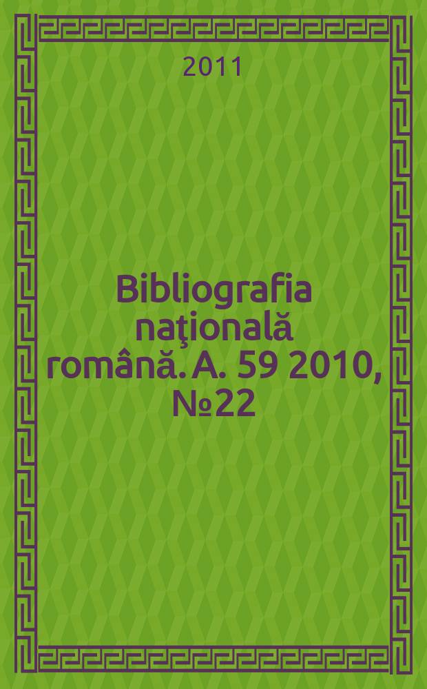 Bibliografia naţională română. A. 59 2010, № 22
