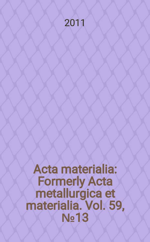 Acta materialia : Formerly Acta metallurgica et materialia. Vol. 59, № 13