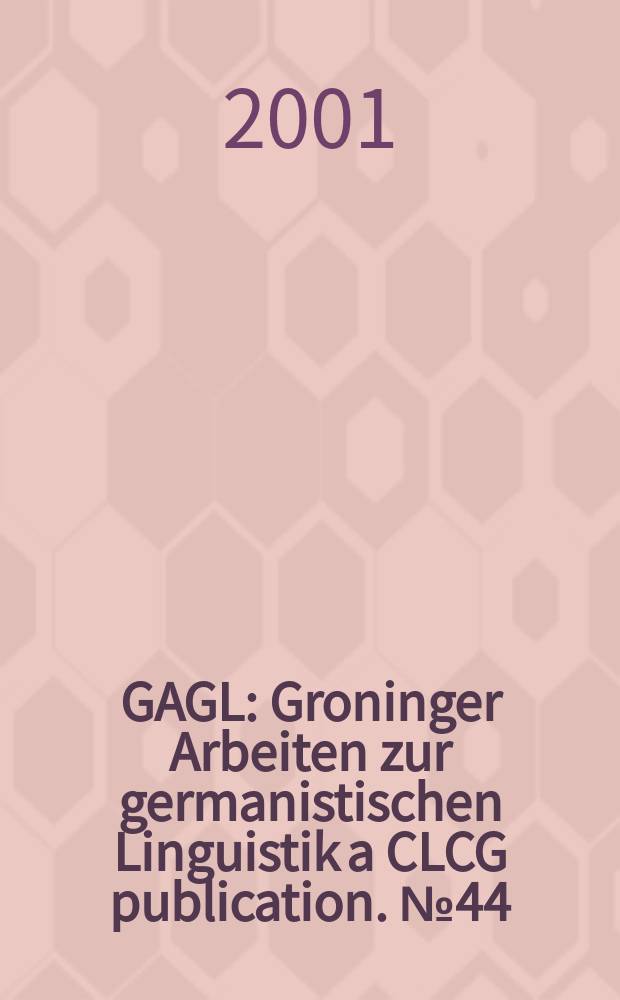 GAGL : Groninger Arbeiten zur germanistischen Linguistik a CLCG publication. № 44 : Making sense: from lexeme to discourse = Создание смысла