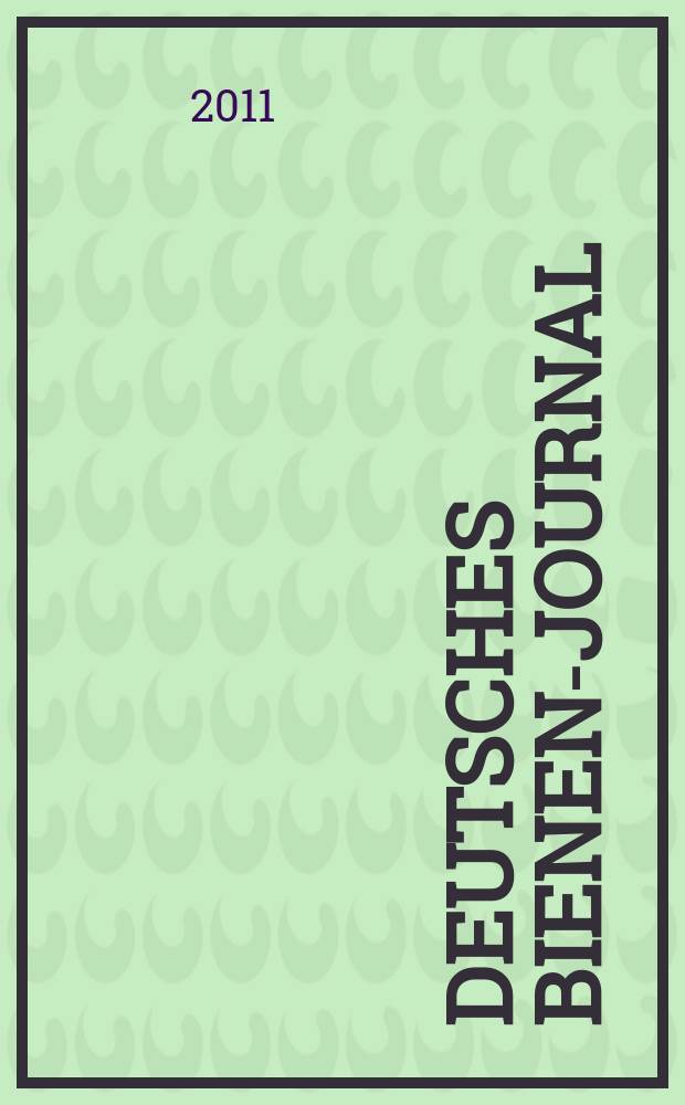 Deutsches Bienen-Journal : Forum für Wiss. u. Praxis Organ der Imkerlandesverb. Berlin etc. Jg. 19 2011, № 10