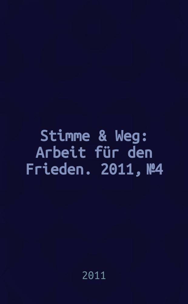 Stimme & Weg : Arbeit für den Frieden. 2011, № 4