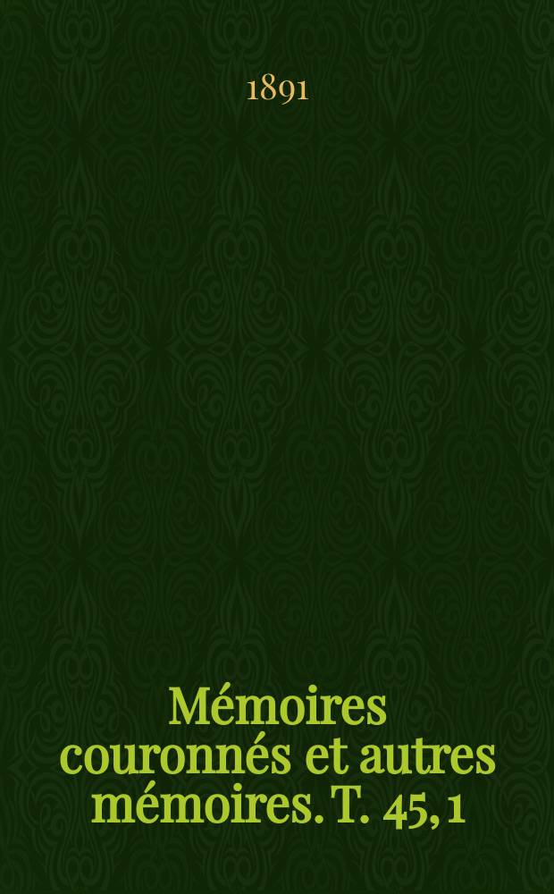 Mémoires couronnés et autres mémoires. T. 45, 1 : Nouvelles recherches sur les bières bruxelloises à fermentation dite spontaneé