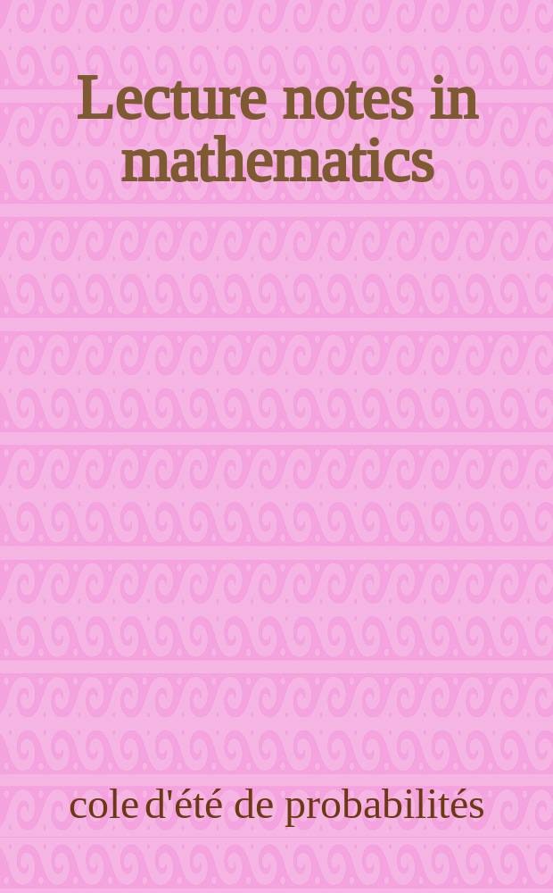 Lecture notes in mathematics : An informal series of special lectures, seminars and reports on mathematical topics : École d'été de probabilités de Saint-Flour III-1973