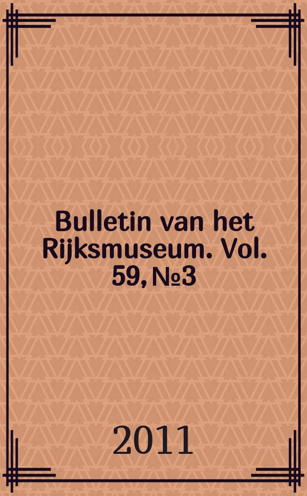 Bulletin van het Rijksmuseum. Vol. 59, № 3