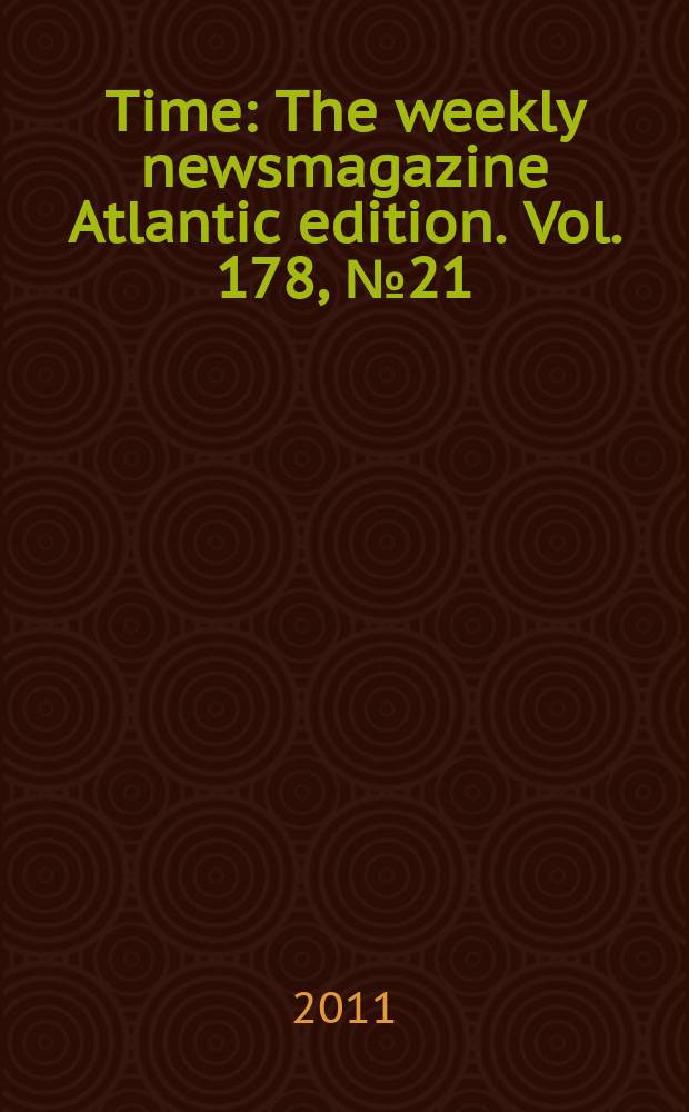 Time : The weekly newsmagazine Atlantic edition. Vol. 178, № 21