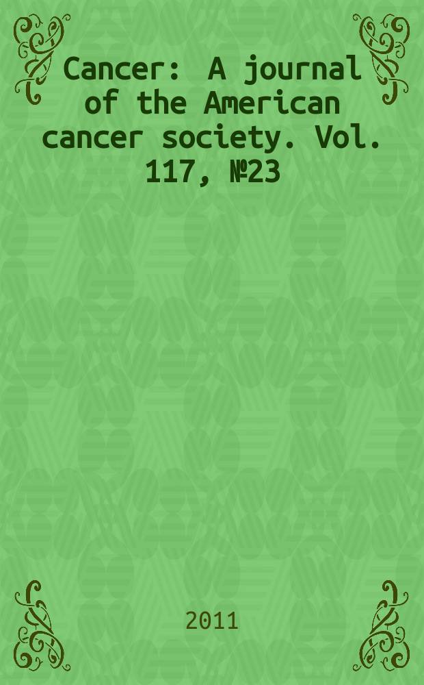 Cancer : A journal of the American cancer society. Vol. 117, № 23