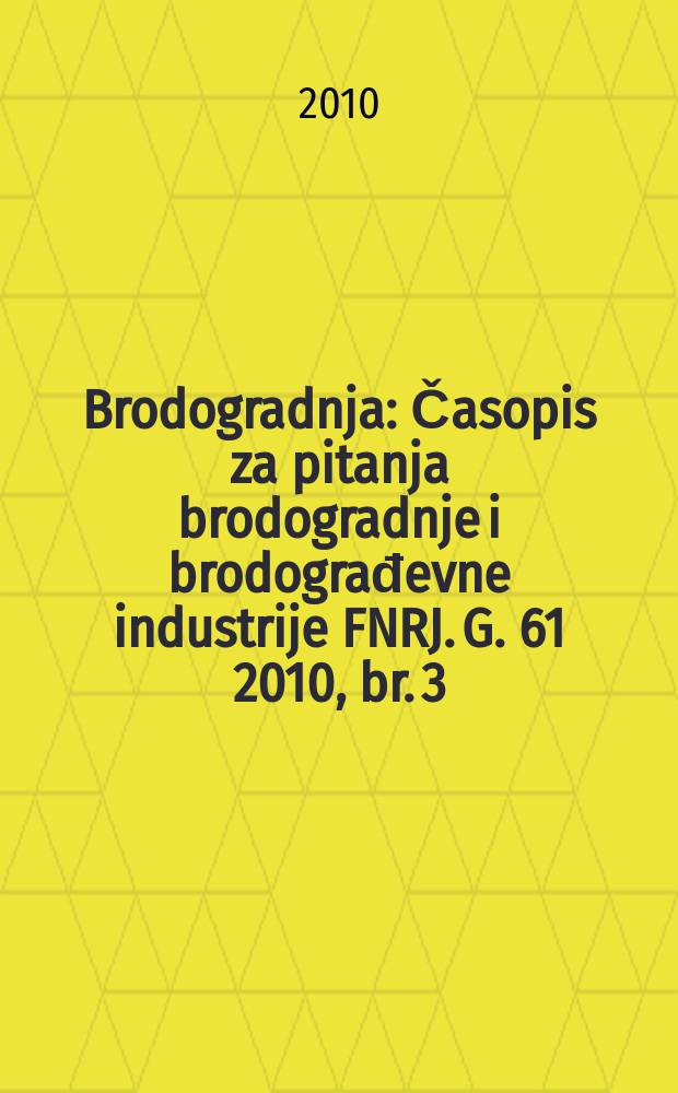 Brodogradnja : Časopis za pitanja brodogradnje i brodograđevne industrije FNRJ. G. 61 2010, br. 3