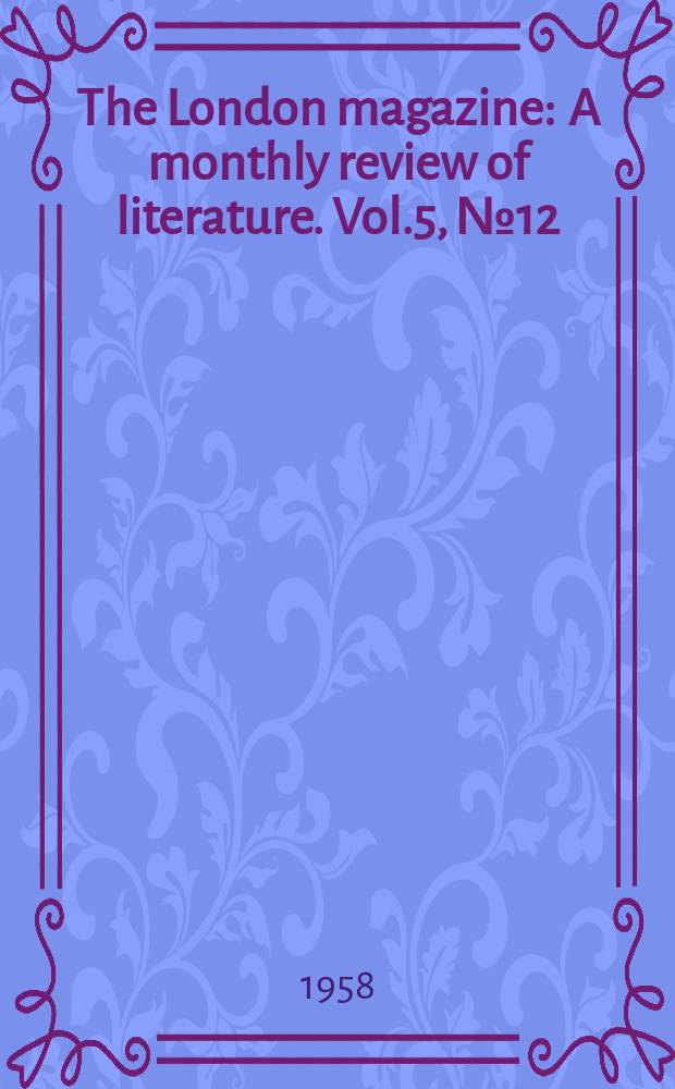 The London magazine : A monthly review of literature. Vol.5, №12