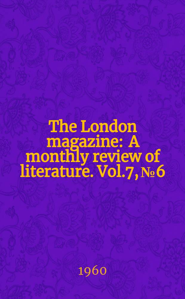 The London magazine : A monthly review of literature. Vol.7, №6
